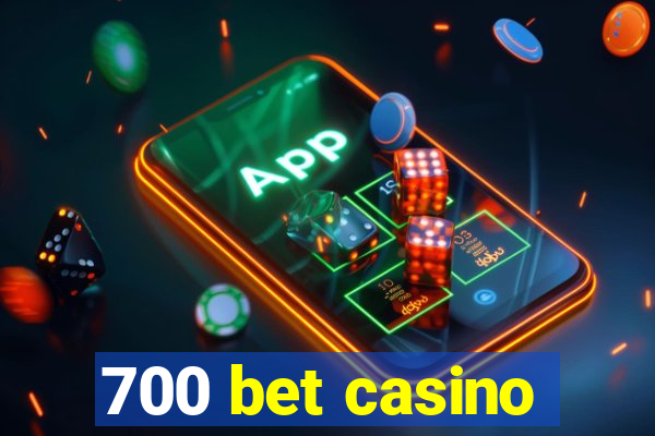 700 bet casino